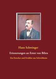 Erinnerungen an Ernst von Bibra - Ein Forscher und Erzähler aus Schwebheim