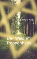 Shmuel Kedi: Der Wald im Treppenhaus 