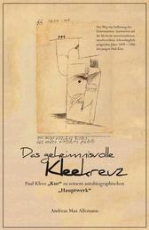 Das geheimnisvolle Kleekreuz - Paul Klees "Kur" zu seinem autobiographischen Hauptwerk