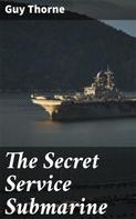 Guy Thorne: The Secret Service Submarine 