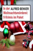 Alfred Bekker: In der Weihnachtsmörderei: 9 Krimis im Paket 