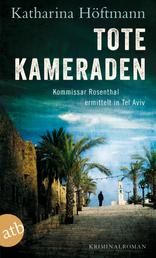 Tote Kameraden - Kommissar Rosenthal ermittelt in Tel Aviv Kriminalroman