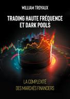 William Troyaux: Trading Haute Fréquence et Dark Pools : La Complexité des Marchés Financiers 