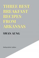 Swan Aung: Three Best Breakfast Recipes from Arkansas 