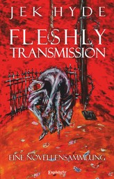 Fleshly Transmission - Eine Novellensammlung
