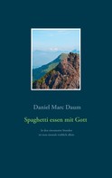 Daniel Marc Daum: Spaghetti essen mit Gott 