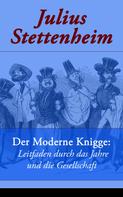 Julius Stettenheim: Der Moderne Knigge: Leitfaden durch das Jahre und die Gesellschaft 