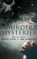 Arthur J. Rees: MURDER MYSTERIES Boxed Set: Premium Arthur J. Rees Collection 