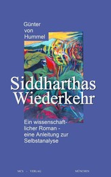 Siddharthas Wiederkehr - Ein wissenschaftlicher Roman - eine Anleitung zur Selbstanalyse