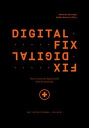 Digital Fix - Fix Digital - How to renew the digital world from the ground up