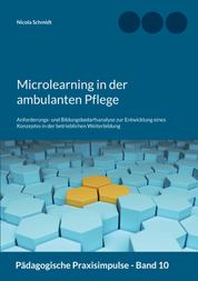 Microlearning in der ambulanten Pflege - Anforderungs- und Bildungsbedarfsanalyse zur Entwicklung eines Konzeptes in der betrieblichen Weiterbildung