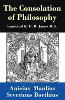 Anicius Manlius Severinus Boethius: The Consolation of Philosophy (translated by H. R. James M.A.) 