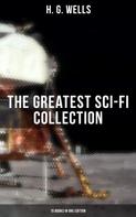 H. G. Wells: H. G. Wells: The Greatest Sci-Fi Collection - 15 Books in One Edition 