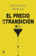 Gregorio Morán Suárez: El precio de la Transición 