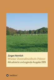 Wiener Zentralfriedhofs-Führer - Aktualisierte und ergänzte Ausgabe 2019