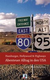 Hamburger, Hollywood & Highways - Abenteuer Alltag in den USA - Reiseberichte aus dem Land der unbegrenzten Möglichkeiten