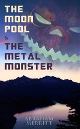 The Moon Pool & The Metal Monster - Science Fantasy Novels