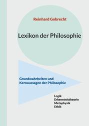 Lexikon der Philosophie - Grundwahrheiten und Kernaussagen der Philosophie