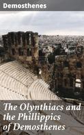 Demosthenes: The Olynthiacs and the Phillippics of Demosthenes 