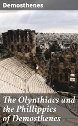 The Olynthiacs and the Phillippics of Demosthenes - Literally translated with notes