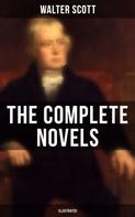 Sir Walter Scott: WALTER SCOTT: The Complete Novels (Illustrated) 