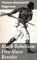 Thomas Wentworth Higginson: Black Rebellion: Five Slave Revolts 