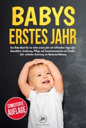 Babys erstes Jahr - Das Baby Buch für ein tolles erstes Jahr mit hilfreichen Tipps über Gesundheit, Ernährung, Pflege und Zusammenwachsen als Familie. Inkl. einfacher Anleitung zur Beikosteinführung