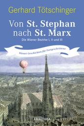 Von St. Stephan nach St. Marx - Die Wiener Bezirke I, II und III. Wiener Geschichten für Fortgeschrittene