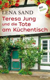Teresa Jung und die Tote am Küchentisch - Band 3 - Ein Fall für Teresa Jung