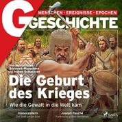G/GESCHICHTE - Die Geburt des Krieges