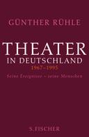 Günther Rühle: Theater in Deutschland 1967-1995 