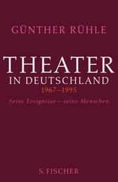 Theater in Deutschland 1967-1995 - Seine Ereignisse - seine Menschen