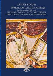 Augustinus: Jumalan Valtio XII kirja De Civitate Dei XII 1-28 - Ihmisen luonnon laatu ja luominen Ilmoituksen ja filosofioiden mukaan