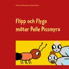 Moa Pettersson Westergren: Flipp och Flygo möter Pelle Pissmyra 