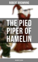 The Pied Piper of Hamelin (Children's Classic) - A Fairy Tale