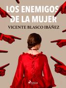 Vicente Blasco Ibañez: Los enemigos de la mujer 