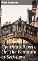 Ben Jonson: Cynthia's Revels; Or, The Fountain of Self-Love 