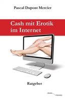 Pascal Dupont Mercier: Cash mit Erotik im Internet 