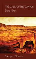 Zane Grey: The Call of the Canyon (Serapis Classics) 