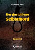 Volker Ebersbach: Der gestohlene Selbstmord 