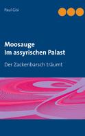 Paul Gisi: Moosauge Im assyrischen Palast 