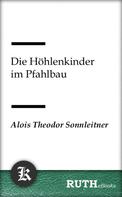 Alois Theodor Sonnleitner: Die Höhlenkinder im Pfahlbau 