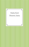 Nadine Koch: Dreizwei...heinz 