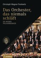 Christoph Wagner-Trenkwitz: Das Orchester, das niemals schläft 