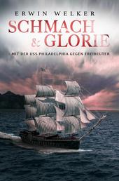 Schmach & Glorie – Mit der USS Philadelphia gegen Freibeuter - Historischer Seefahrer- und Seekriegsroman