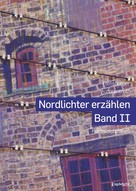 Autorentreff Flensburger: Nordlichter erzählen - Band II 