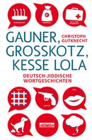 Christoph Gutknecht: Gauner, Großkotz, kesse Lola 