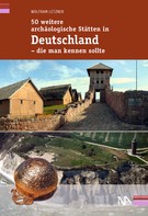 Wolfram Letzner: 50 weitere archäologische Stätten in Deutschland - die man kennen sollte ★★★★★