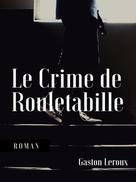 Gaston Leroux: Le Crime de Rouletabille 