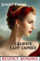 Jeffery Farnol: Geliebte Lady Caprice: Regency Romance 